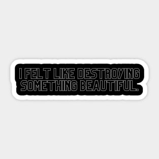 Fight Club I Felt Like Destroying Something Sticker